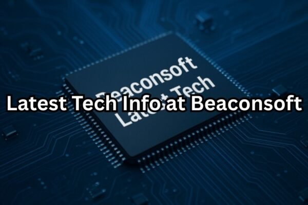 Latest Tech Info at Beaconsoft