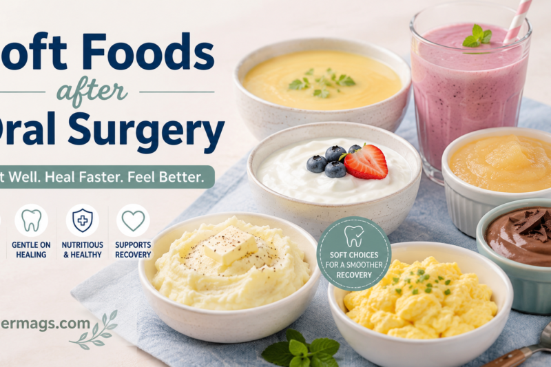 Soft Foods After Oral Surgery: Best Foods for Faster Recovery and Healing